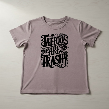 "TATTOO'S ARE TRASHY" T-SHIRT