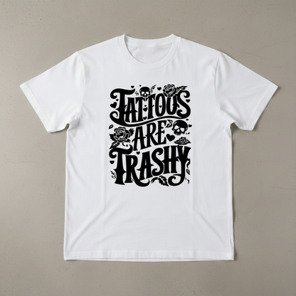 "TATTOO'S ARE TRASHY" T-SHIRT