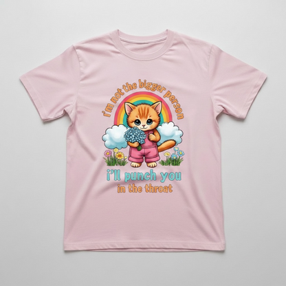 FUNNY "I'M NOT THE BIGGER PERSON, I'LL PUNCH YOU IN THE THROAT T-SHIRT