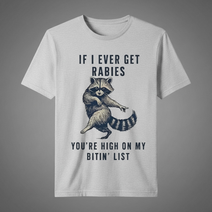 SARCASTIC "IF I EVER GET RABIES " T-SHIRT