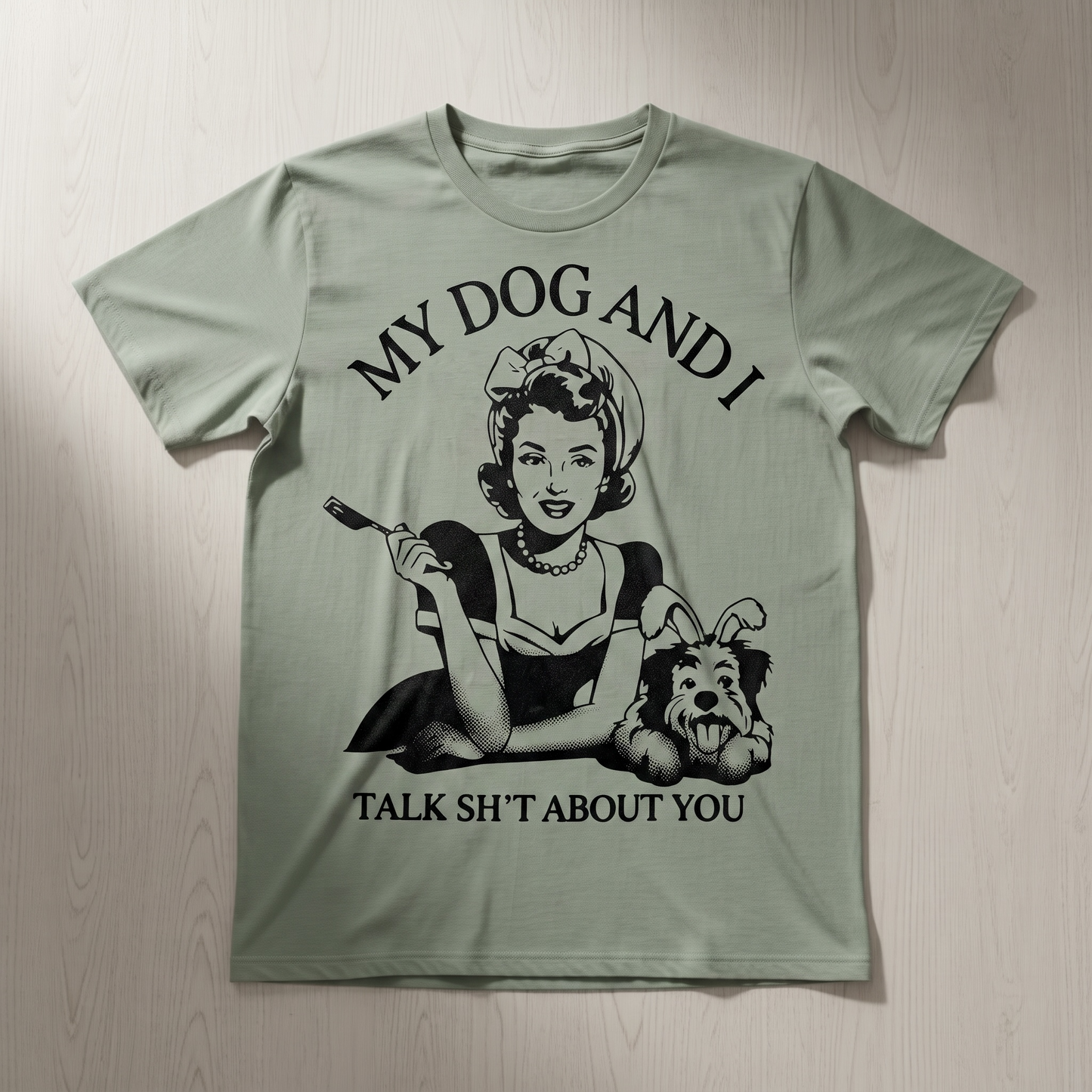 "MY DOG AND I TALK SH*T ABOUT YOU"T-SHIRT