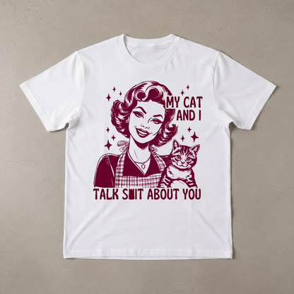 "MY CAT AND I TALK SH*T ABOUT YOU"T-SHIRT