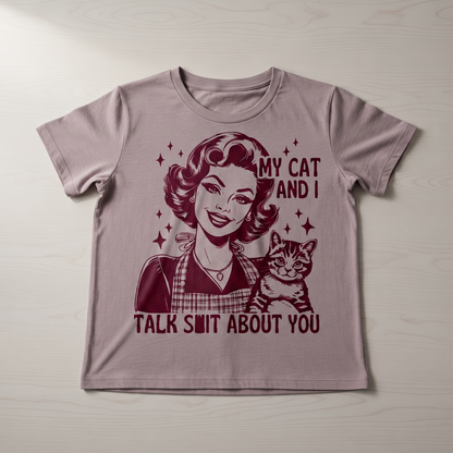 "MY CAT AND I TALK SH*T ABOUT YOU"T-SHIRT