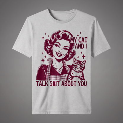 "MY CAT AND I TALK SH*T ABOUT YOU"T-SHIRT
