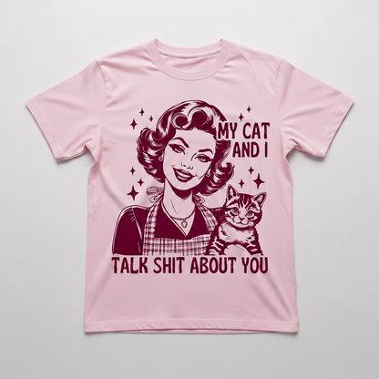 "MY CAT AND I TALK SH*T ABOUT YOU"T-SHIRT