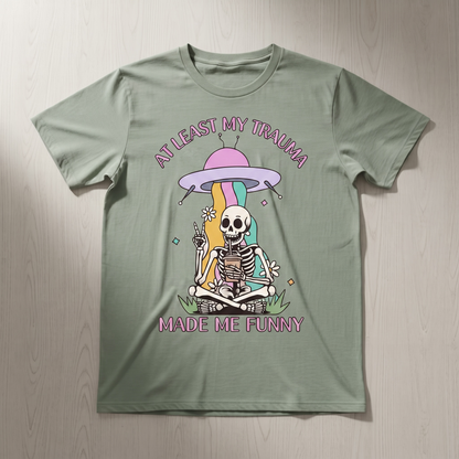 "AT LEAST MY TRAMA MADE ME FUNNY" T-SHIRT