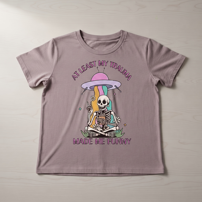 "AT LEAST MY TRAMA MADE ME FUNNY" T-SHIRT