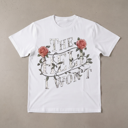 "THE HELL I WON'T" T-SHIRT
