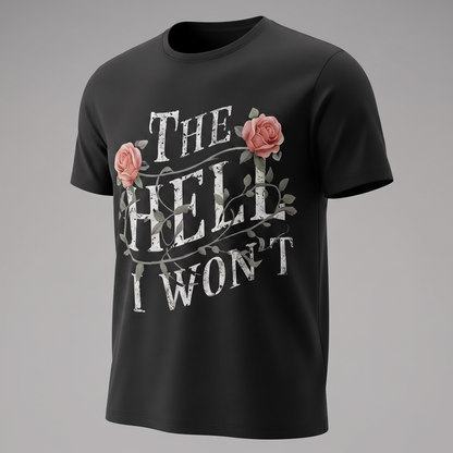 "THE HELL I WON'T" T-SHIRT