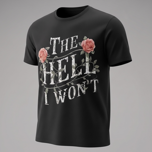 "THE HELL I WON'T" T-SHIRT
