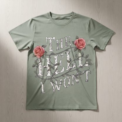 "THE HELL I WON'T" T-SHIRT