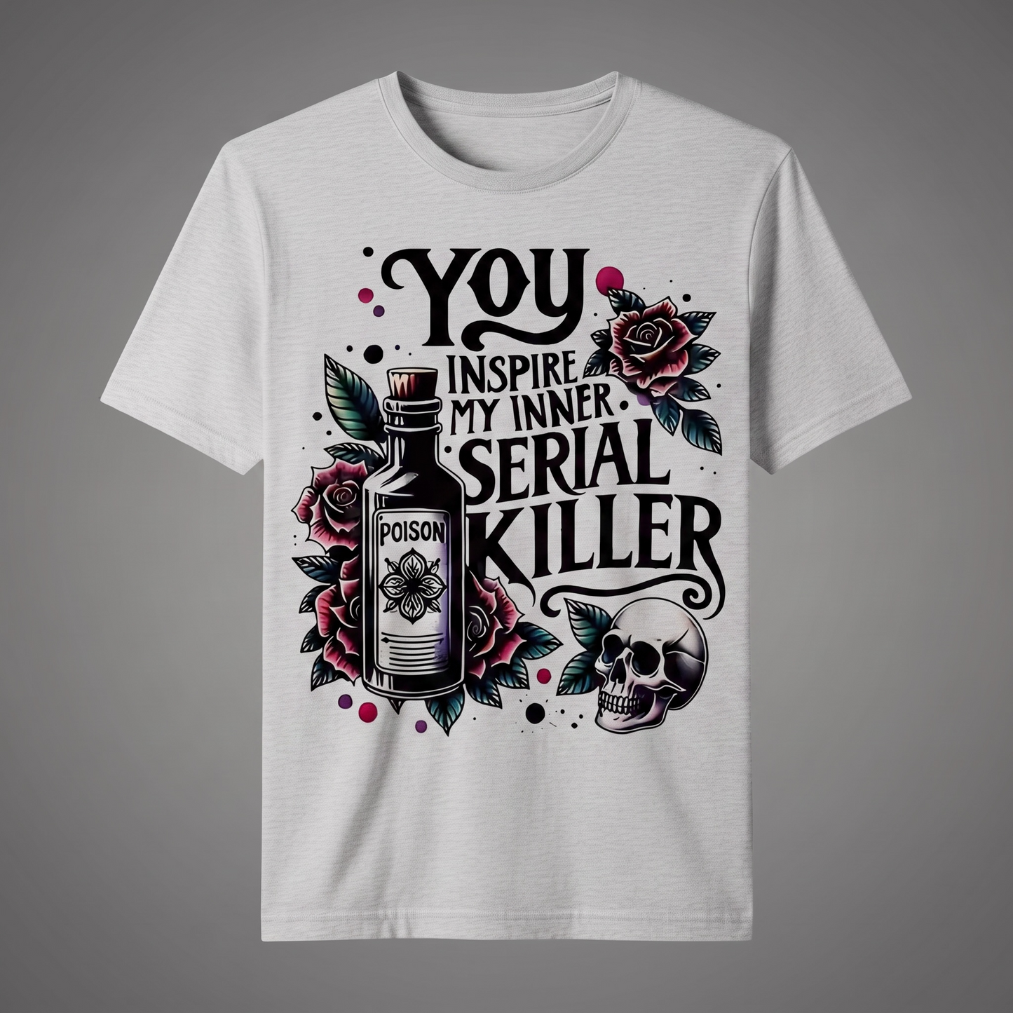" YOU INSPIRE MY INNER SERIAL KILLER" T-SHIRT