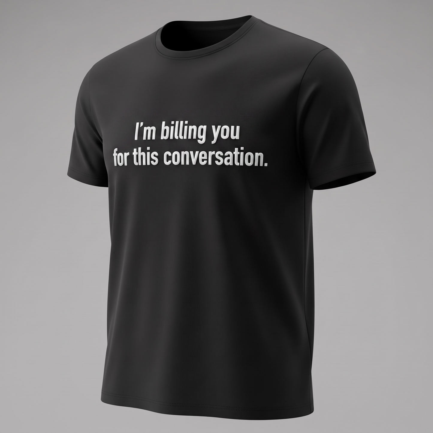 "I'M BILLING FOR THIS CONVERSATION" T-SHIRT