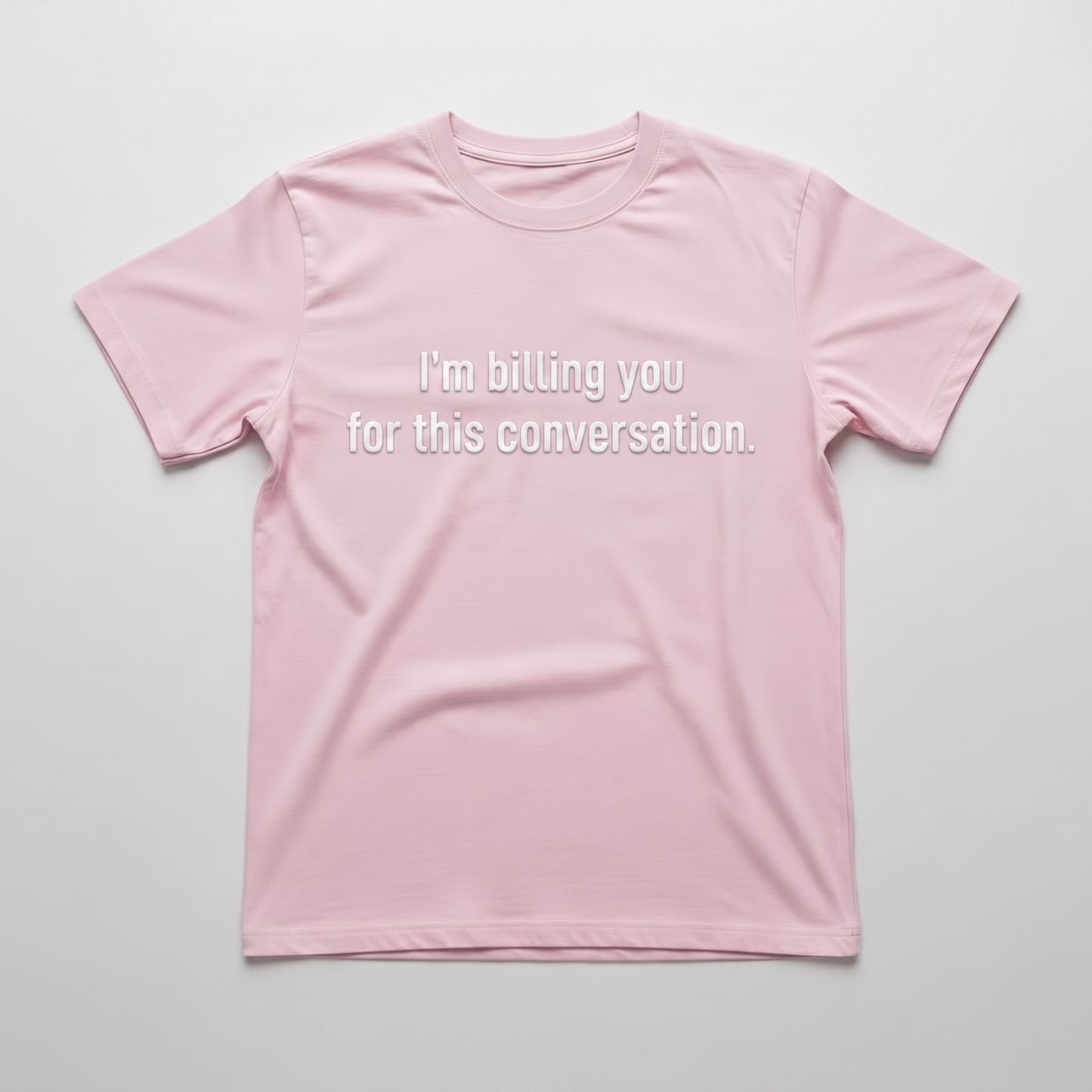 "I'M BILLING FOR THIS CONVERSATION" T-SHIRT