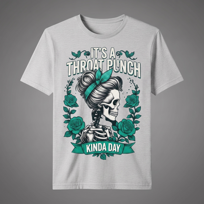 SARCASTIC "IT'S A THROAT PUNCH KINDA DAY" T-SHIRT