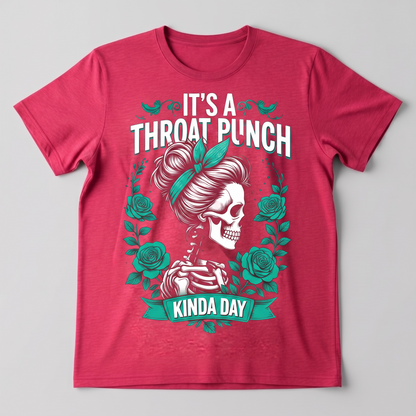SARCASTIC "IT'S A THROAT PUNCH KINDA DAY" T-SHIRT