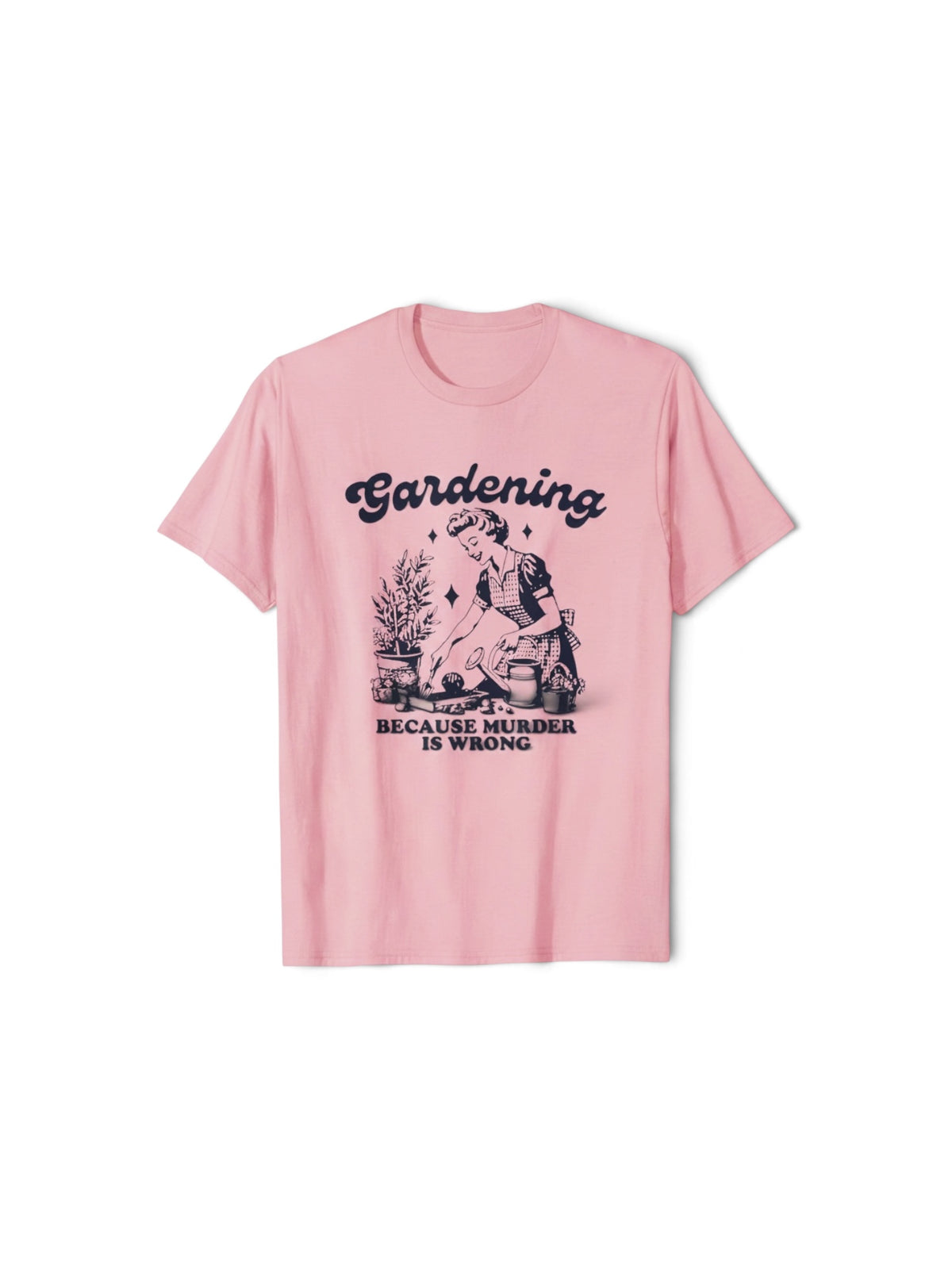 "GARDENING BECAUSE MURDER IS WRONG"T-SHIRT