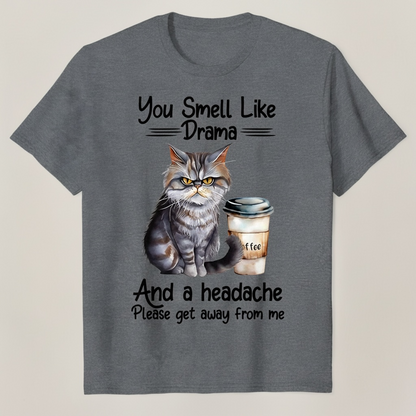 "YOU SMELL LIKE DRAMA AND A HEADACHE" T-SHIRT