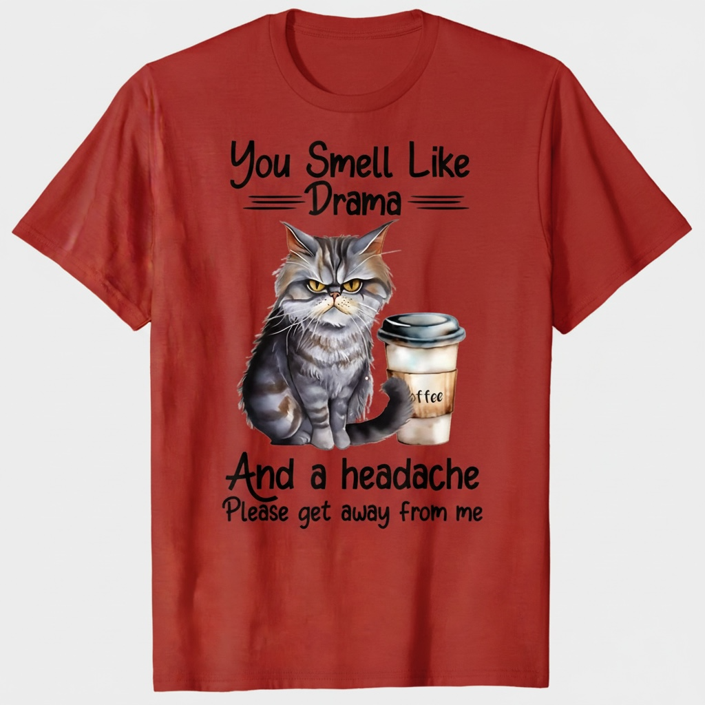 "YOU SMELL LIKE DRAMA AND A HEADACHE" T-SHIRT