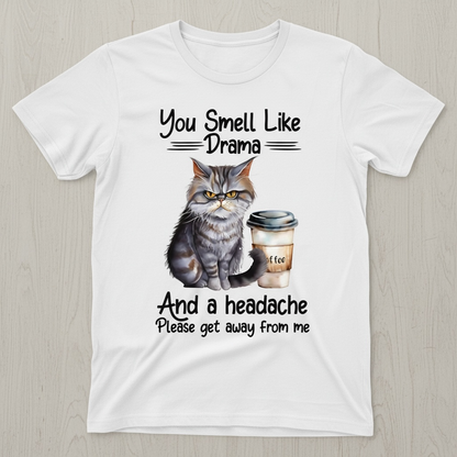 "YOU SMELL LIKE DRAMA AND A HEADACHE" T-SHIRT