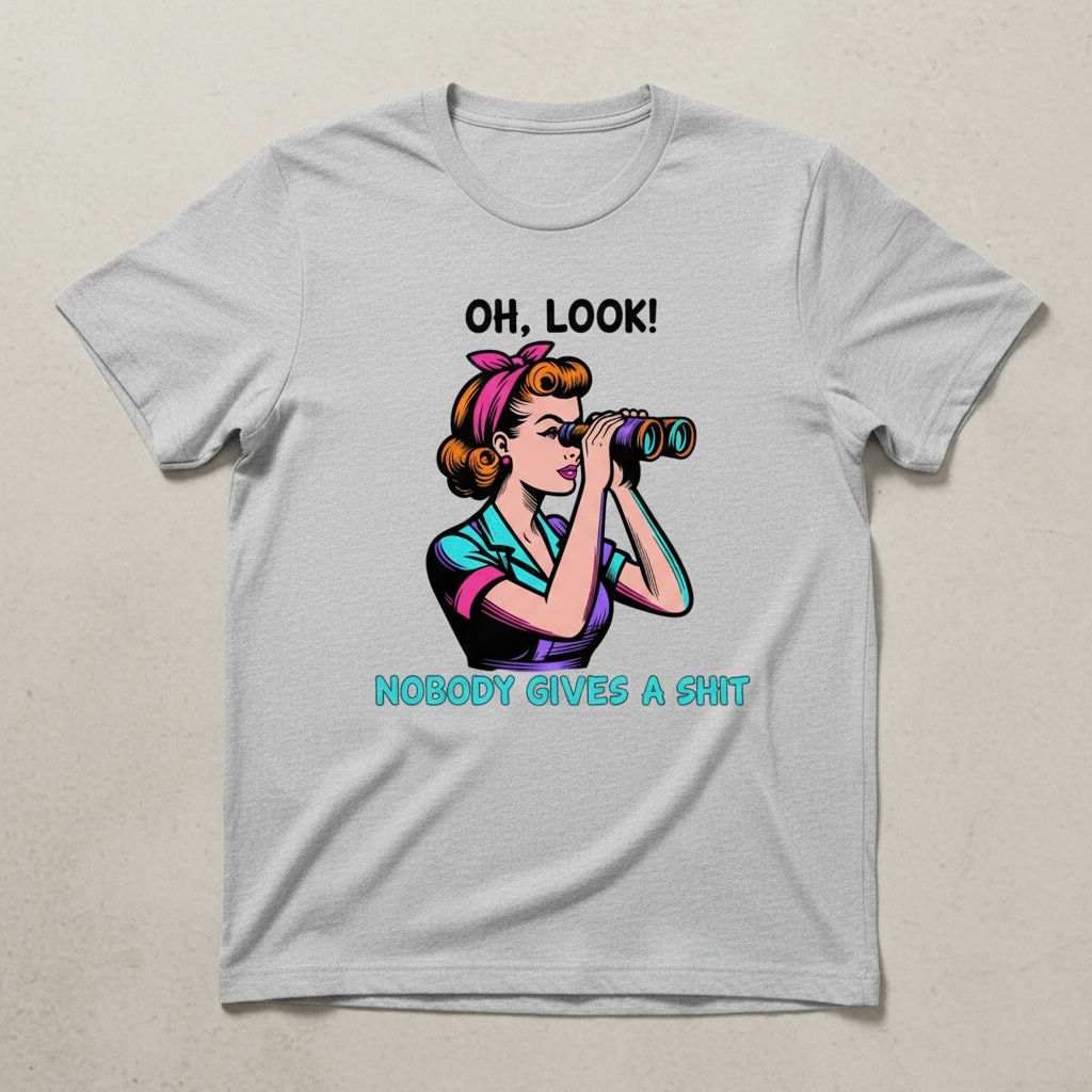 "OH LOOK, NOBODY GIVES A SHIT" T-SHIRT