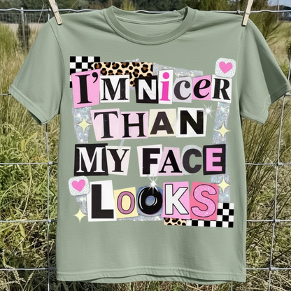 "I'M NICER THAN MY FACE LOOKS" T-SHIRT