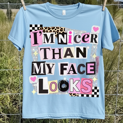 "I'M NICER THAN MY FACE LOOKS" T-SHIRT