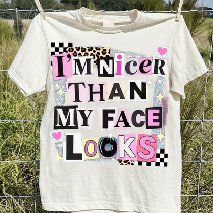 "I'M NICER THAN MY FACE LOOKS" T-SHIRT