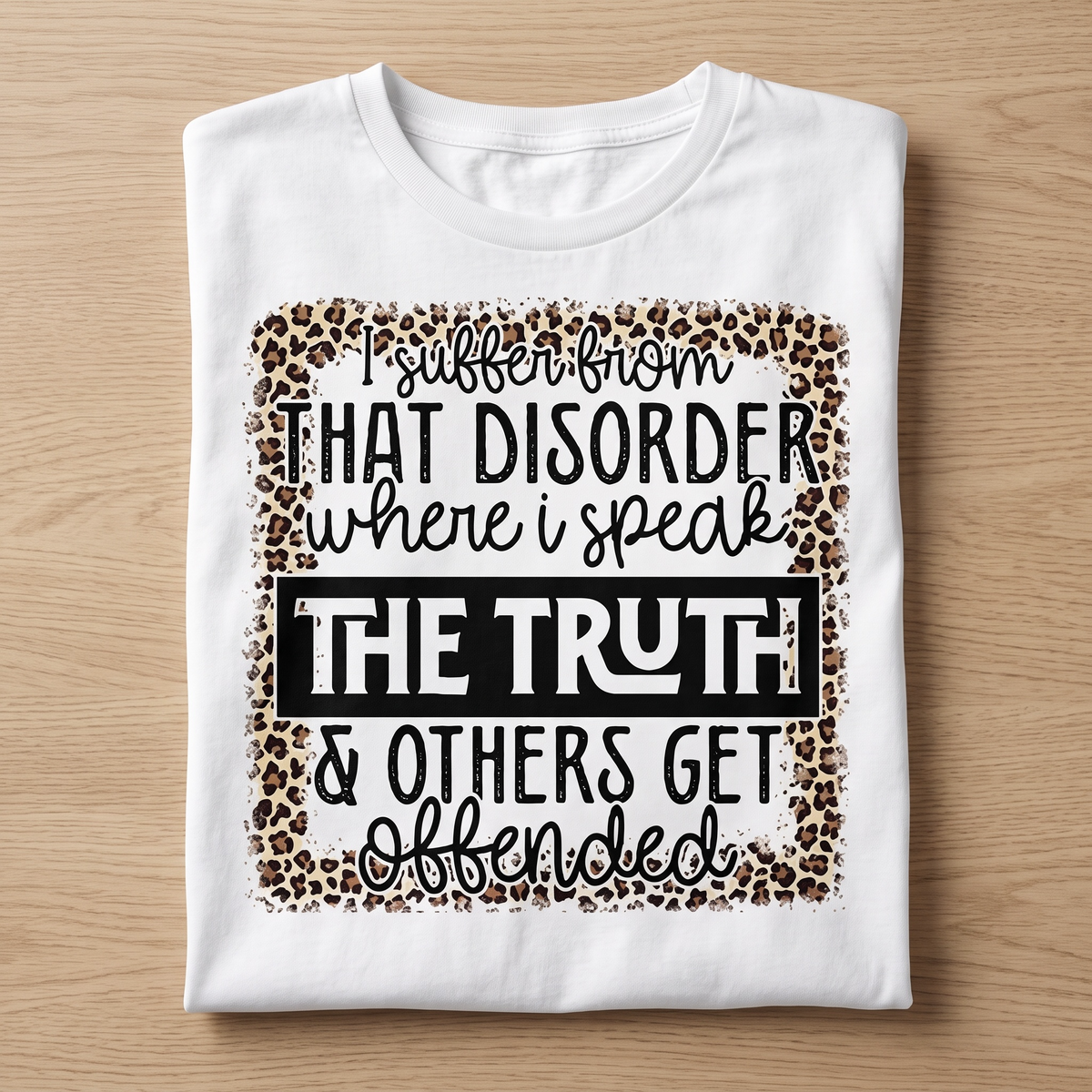 "I HAVE THAT DISORDER WHER I SPEAK THE TRUTH" T-SHIRT