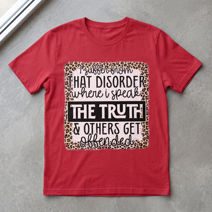 "I HAVE THAT DISORDER WHER I SPEAK THE TRUTH" T-SHIRT