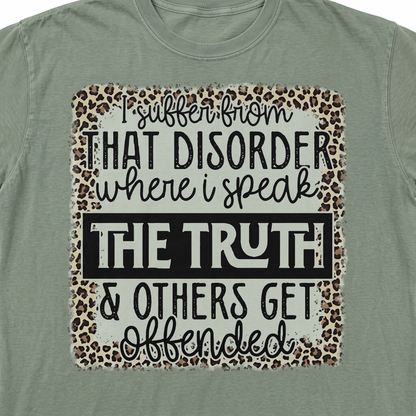 "I HAVE THAT DISORDER WHER I SPEAK THE TRUTH" T-SHIRT