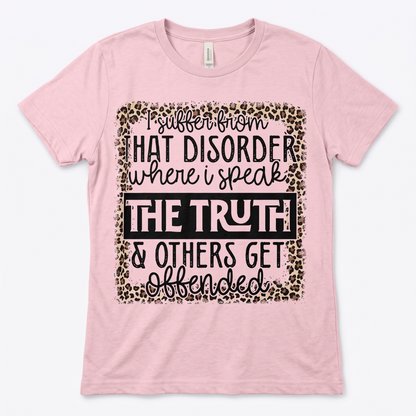 "I HAVE THAT DISORDER WHER I SPEAK THE TRUTH" T-SHIRT