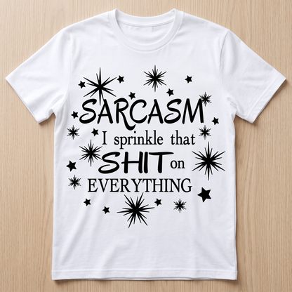 Sarcasm I Sprinkle That Shit on Everything T-shirt