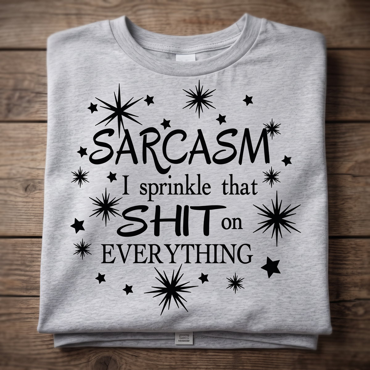 Sarcasm I Sprinkle That Shit on Everything T-shirt