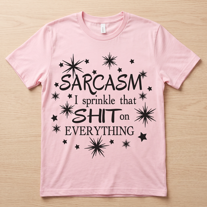Sarcasm I Sprinkle That Shit on Everything T-shirt