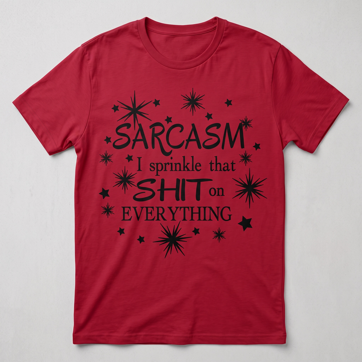 Sarcasm I Sprinkle That Shit on Everything T-shirt