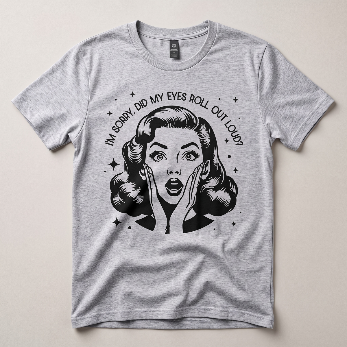 I'M SORRY, DID I ROLL MY EYES OUT LOUD? T-shirt