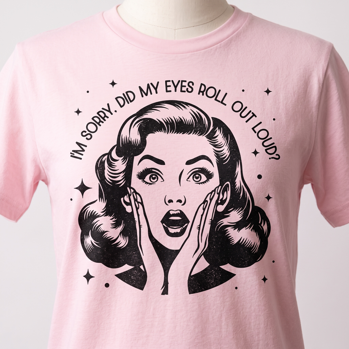 I'M SORRY, DID I ROLL MY EYES OUT LOUD? T-shirt