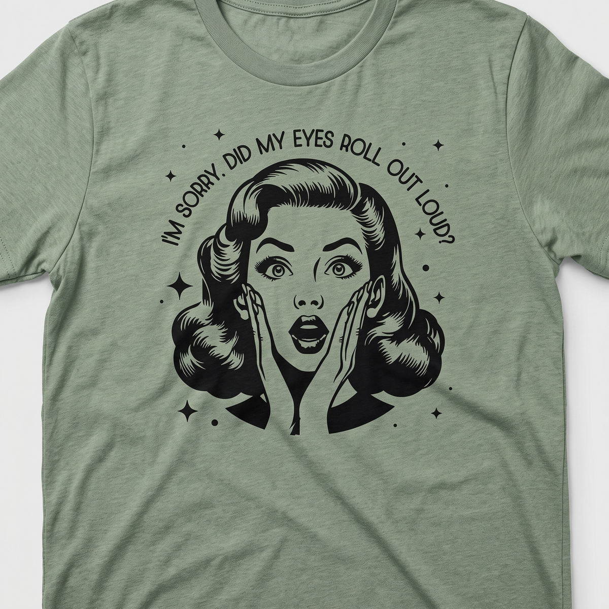 I'M SORRY, DID I ROLL MY EYES OUT LOUD? T-shirt