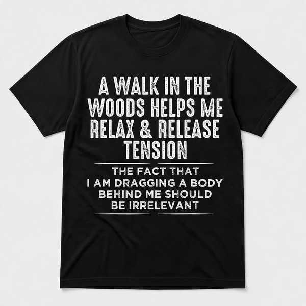 A Walk in the Woods Dark Humor Graphic T-Shirt