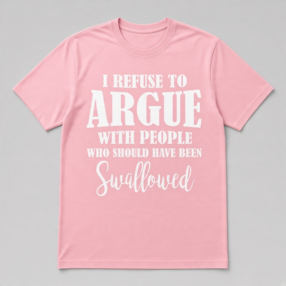 I Refuse to Argue Sarcastic Slogan Graphic T-Shirt