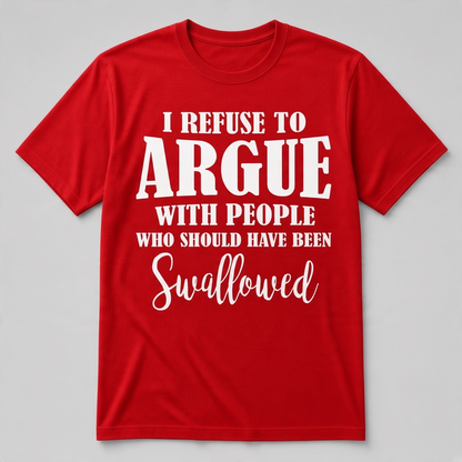 I Refuse to Argue Sarcastic Slogan Graphic T-Shirt
