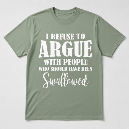 I Refuse to Argue Sarcastic Slogan Graphic T-Shirt