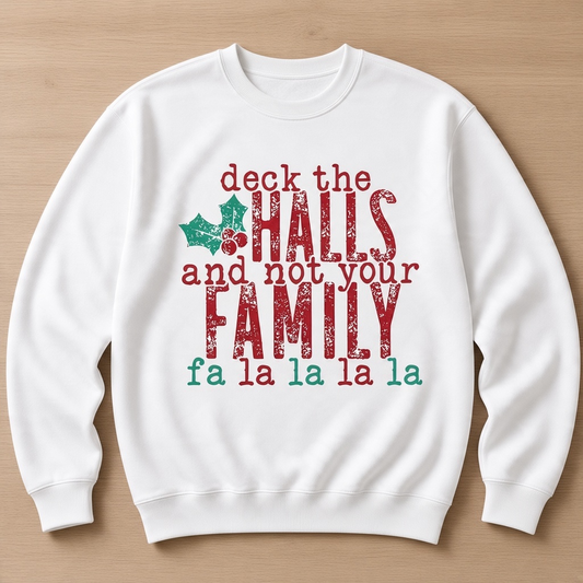 Deck the Halls and Not Your Family Sweatshirt – Funny Christmas Graphic