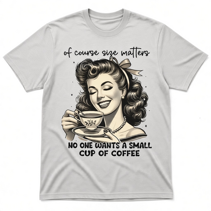 Of Course Size Matters Funny Retro Coffee T-Shirt