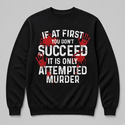 If at First You Don’t Succeed Dark Humor Sweatshirt – Blac